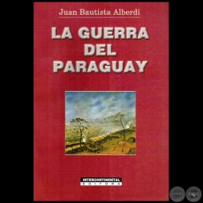 LA GUERRA DEL PARAGUAY - Autor:  JUAN BAUTISTA ALBERDI - Año 2001